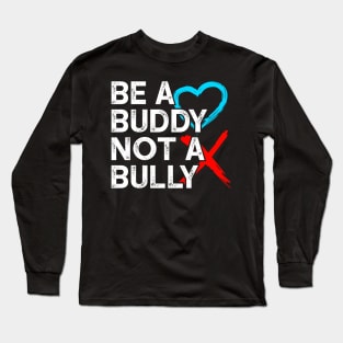 Be a buddy not a bully Long Sleeve T-Shirt